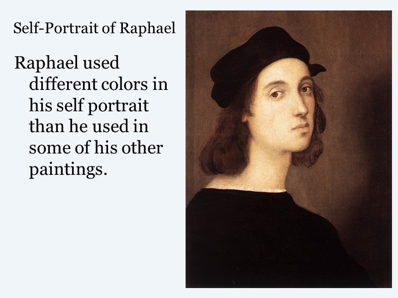 Self-Portrait of Raphael Raphael used different colors in his self portrait than he used